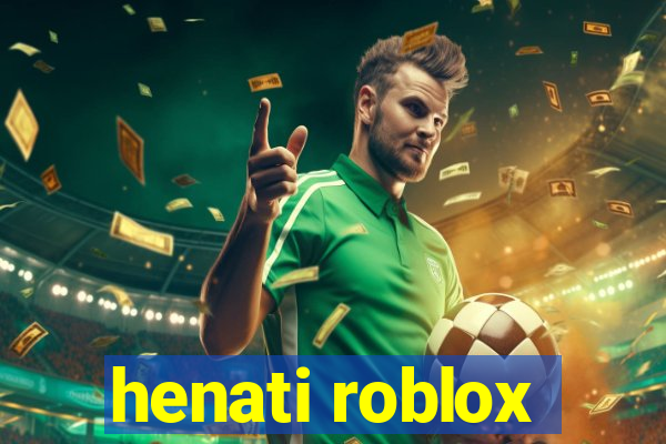 henati roblox